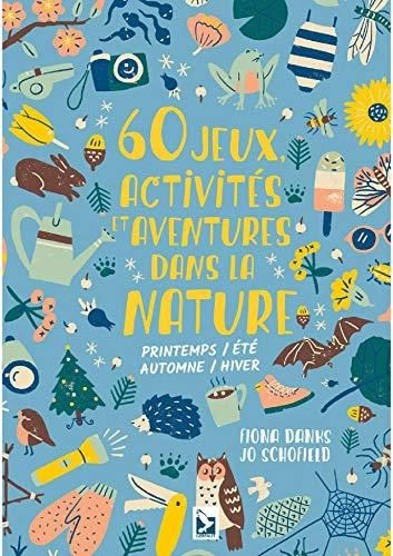 60 jeux, activités et aventures dans la nature