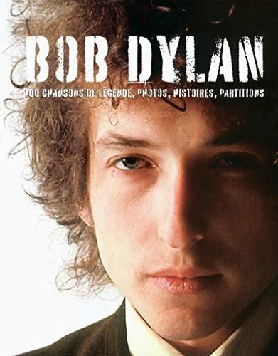 Bob dylan - 100 chansons de legende photos histoires partitions