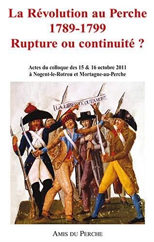 LA REVOLUTION AU PERCHE 1789-1799 RUPTURE OU CONTINUITE