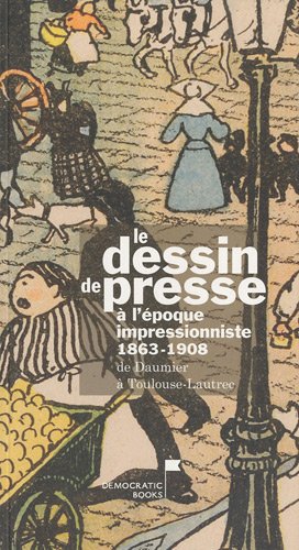 Le Dessin de presse à l'époque impressionniste, 1863-1908
